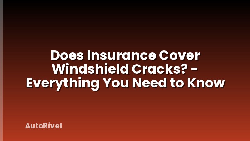 Does Insurance Cover Windshield Cracks? - Everything You Need to Know