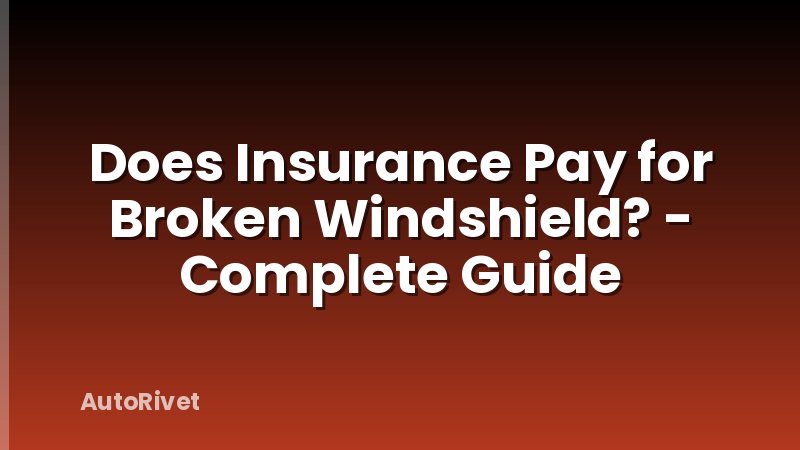 Does Insurance Pay for Broken Windshield? - Complete Guide