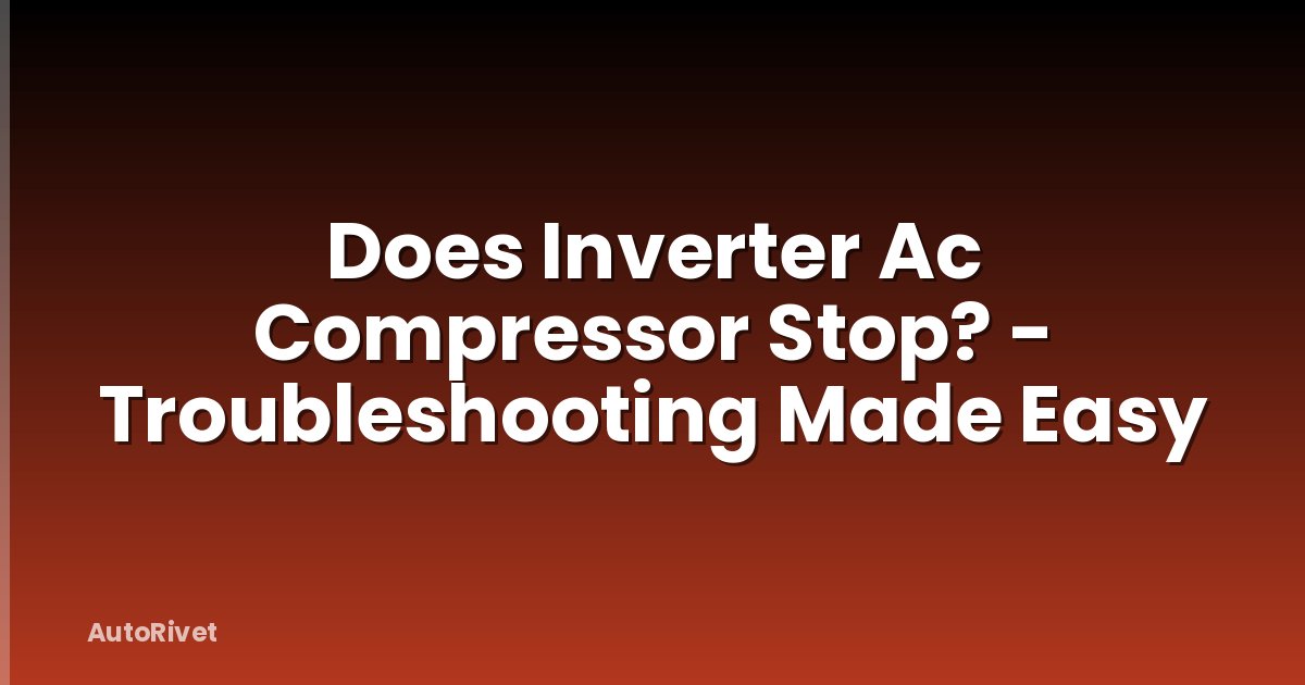 Does Inverter Ac Compressor Stop? - Troubleshooting Made Easy