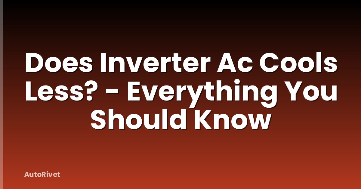 Does Inverter Ac Cools Less? - Everything You Should Know