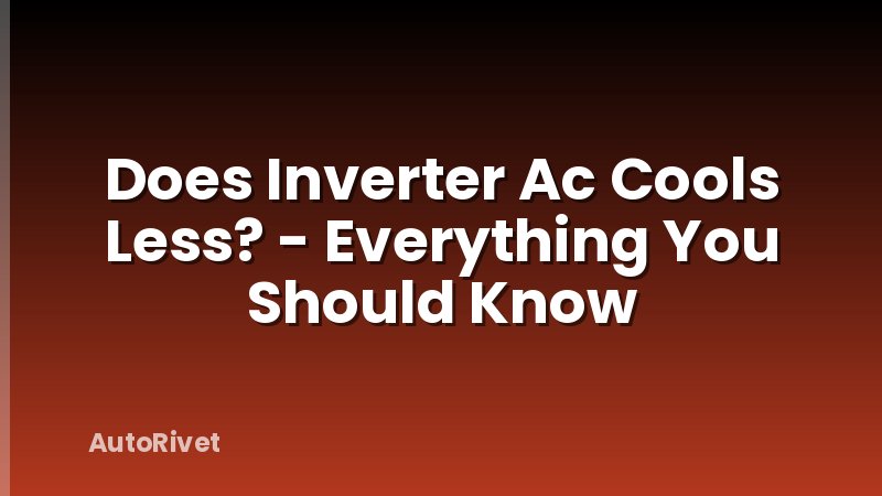 Does Inverter Ac Cools Less? - Everything You Should Know