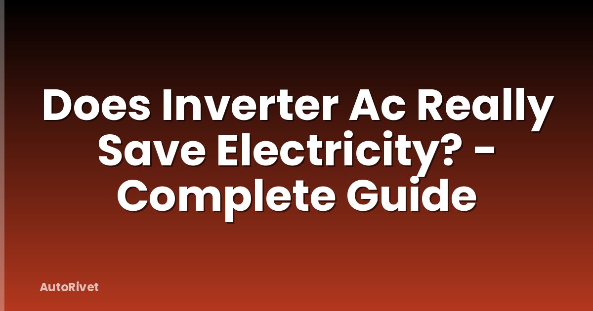 Does Inverter Ac Really Save Electricity? - Complete Guide