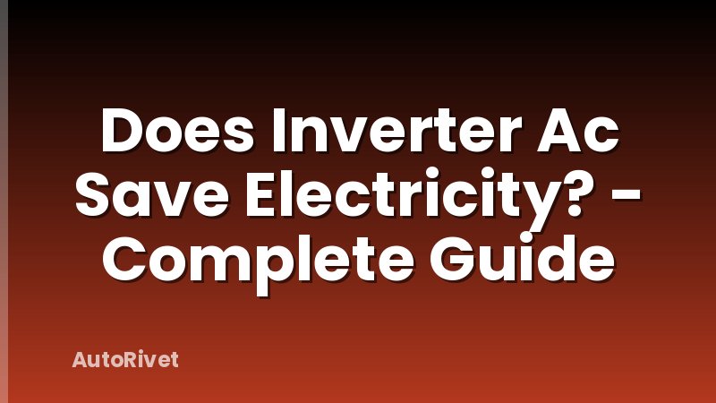 Does Inverter Ac Save Electricity? - Complete Guide