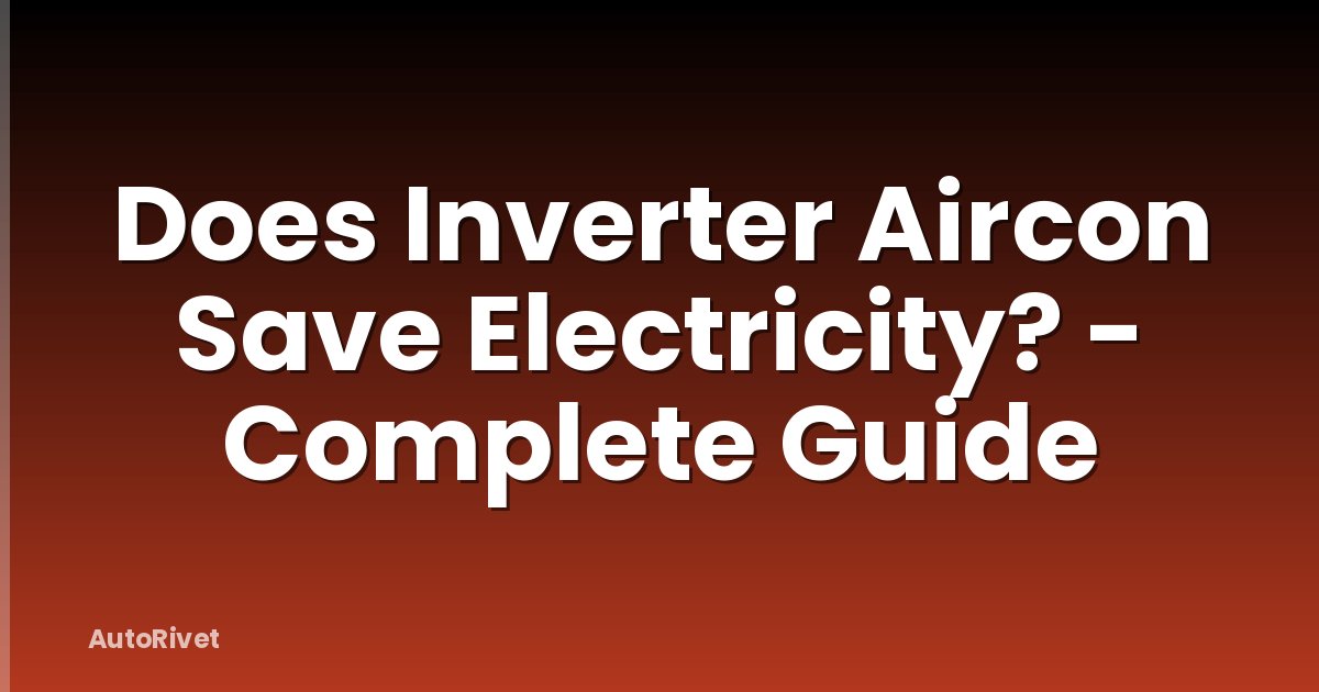 Does Inverter Aircon Save Electricity? - Complete Guide