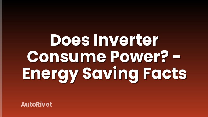 Does Inverter Consume Power? - Energy Saving Facts