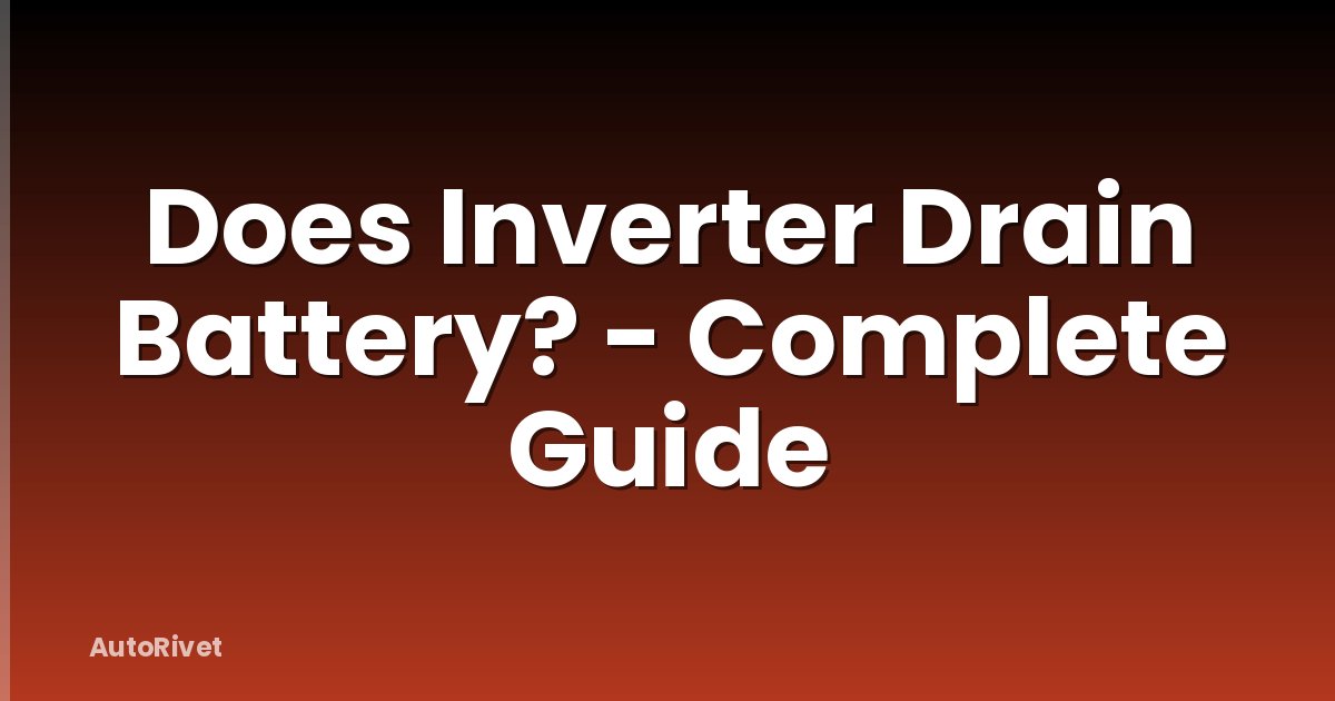 Does Inverter Drain Battery? - Complete Guide