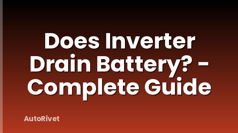 Does Inverter Drain Battery? - Complete Guide