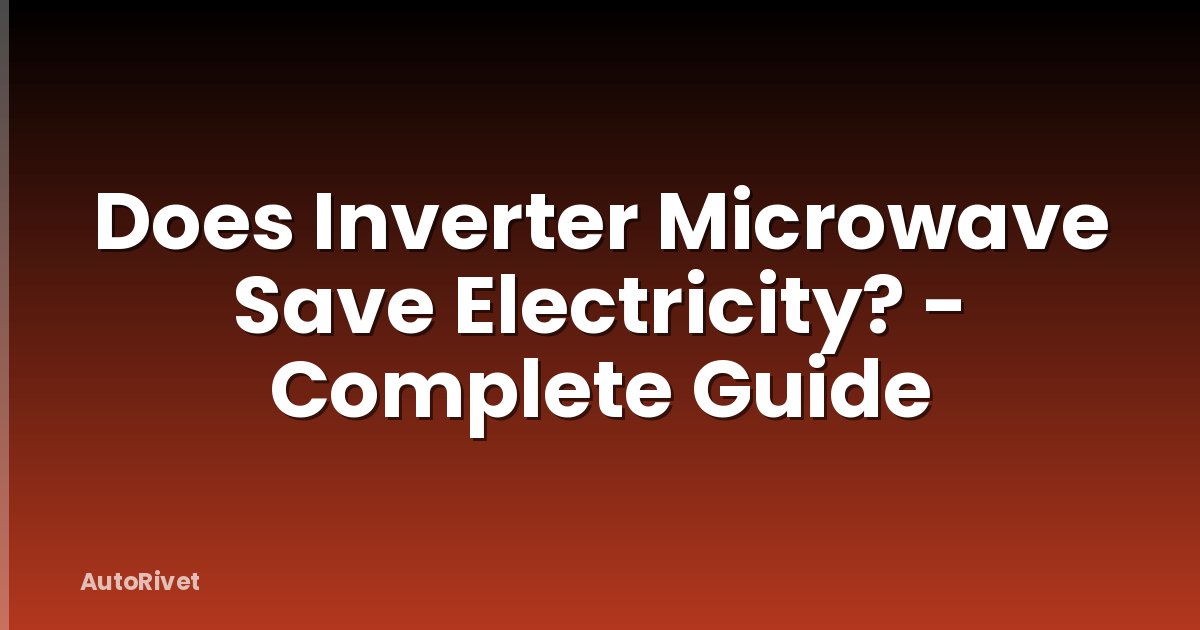Does Inverter Microwave Save Electricity? - Complete Guide