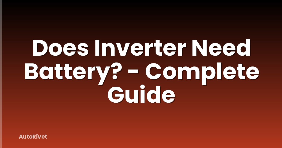 Does Inverter Need Battery? - Complete Guide