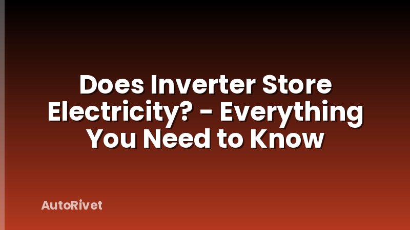 Does Inverter Store Electricity? - Everything You Need to Know