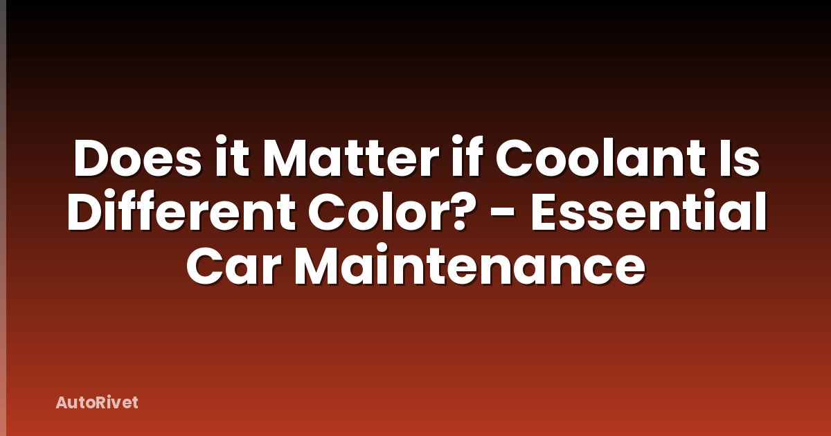 Does it Matter if Coolant Is Different Color? - Essential Car Maintenance