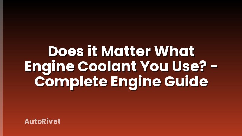 Does it Matter What Engine Coolant You Use? - Complete Engine Guide