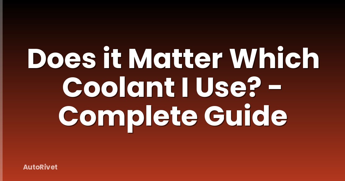 Does it Matter Which Coolant I Use? - Complete Guide
