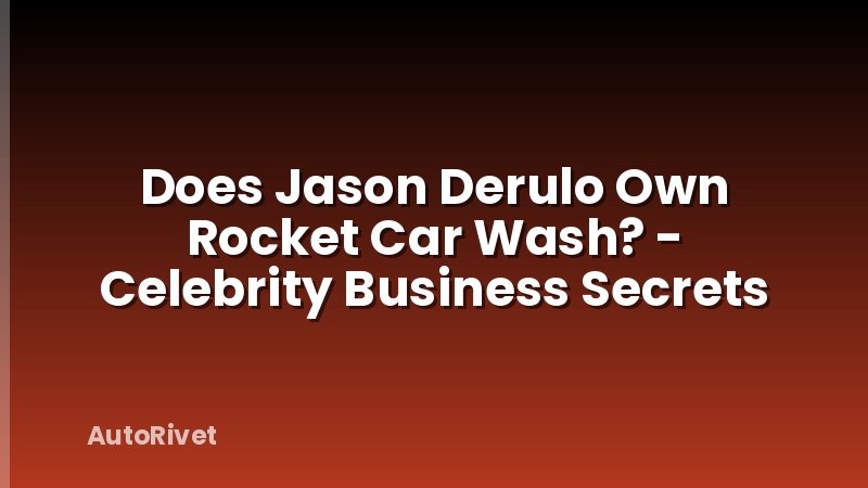 Does Jason Derulo Own Rocket Car Wash? - Celebrity Business Secrets