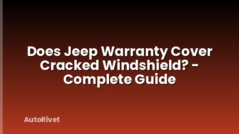 Does Jeep Warranty Cover Cracked Windshield? - Complete Guide