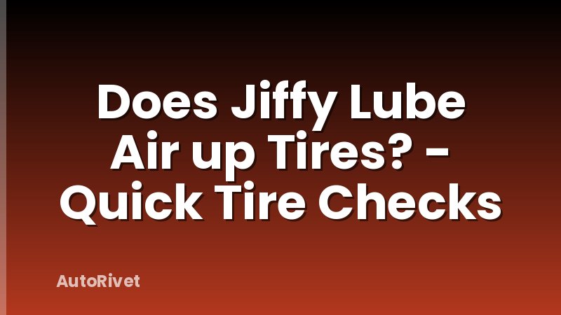 Does Jiffy Lube Air up Tires? - Quick Tire Checks