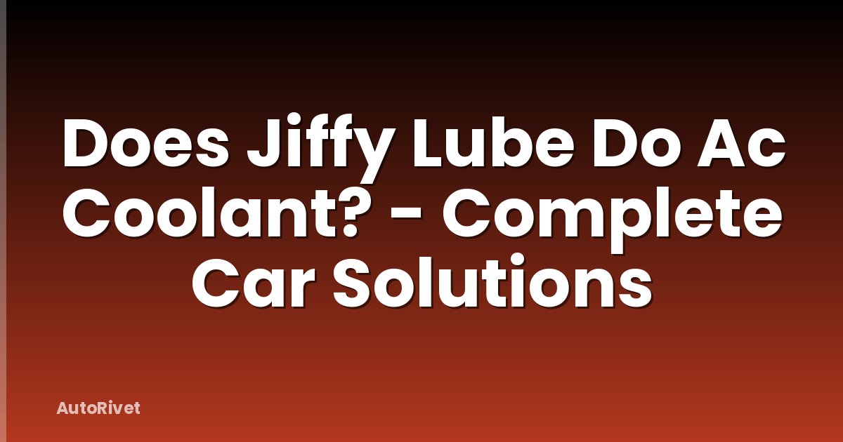Does Jiffy Lube Do Ac Coolant? - Complete Car Solutions