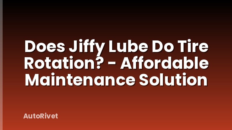 Does Jiffy Lube Do Tire Rotation? - Affordable Maintenance Solution