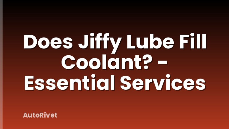 Does Jiffy Lube Fill Coolant? - Essential Services
