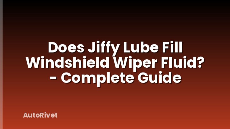 Does Jiffy Lube Fill Windshield Wiper Fluid? - Complete Guide