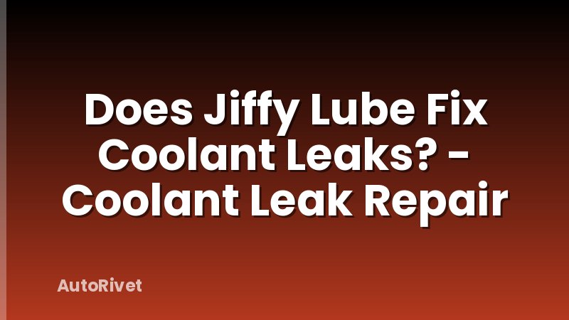 Does Jiffy Lube Fix Coolant Leaks? - Coolant Leak Repair