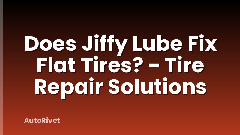 Does Jiffy Lube Fix Flat Tires? - Tire Repair Solutions