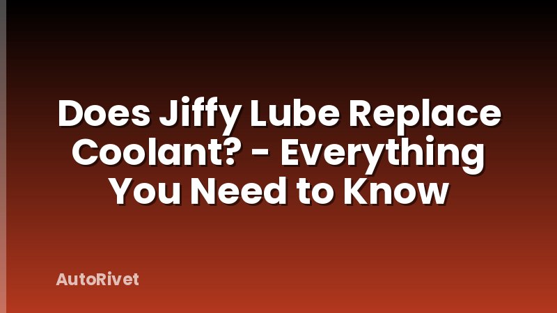 Does Jiffy Lube Replace Coolant? - Everything You Need to Know