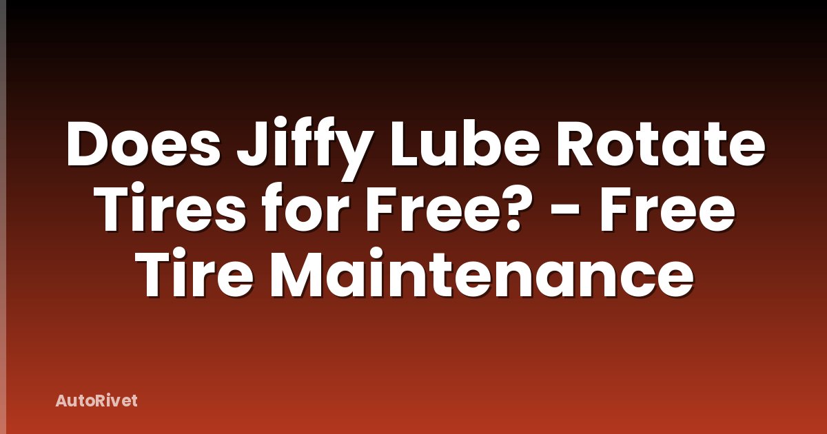 Does Jiffy Lube Rotate Tires for Free? - Free Tire Maintenance