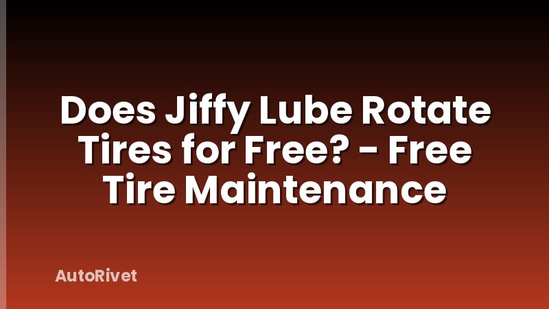 Does Jiffy Lube Rotate Tires for Free? - Free Tire Maintenance