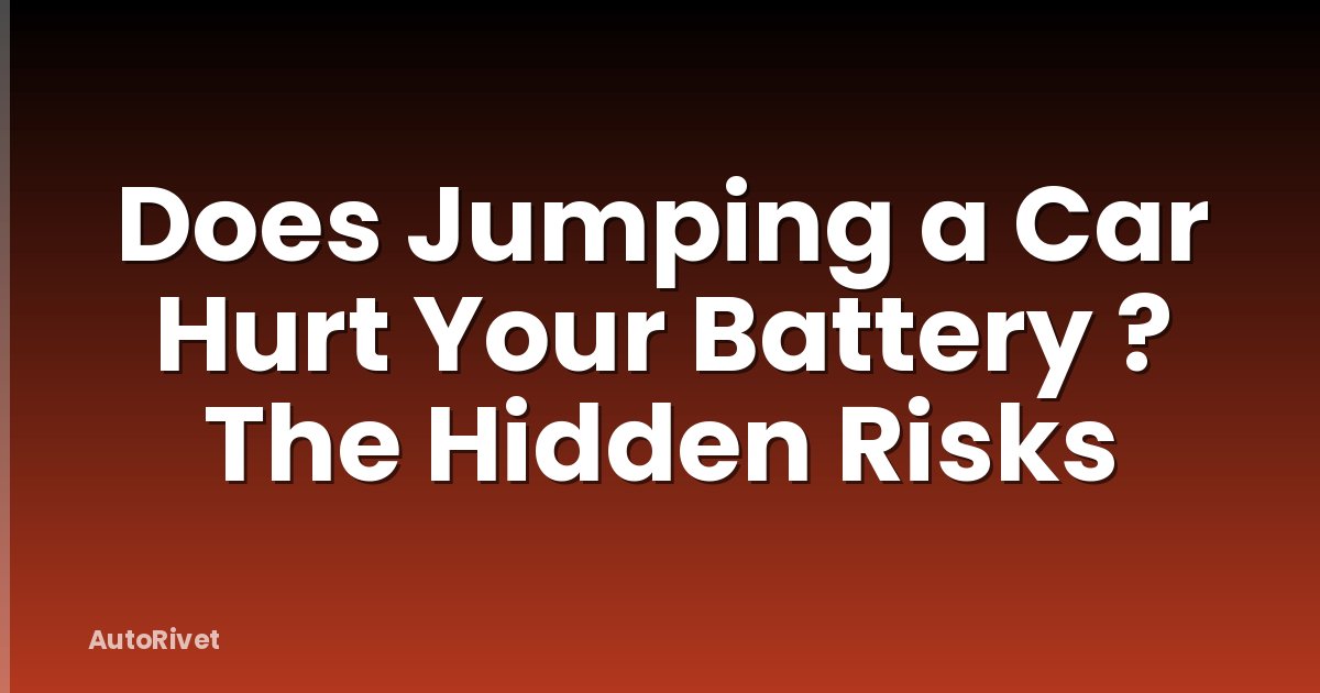 Does Jumping a Car Hurt Your Battery ? The Hidden Risks