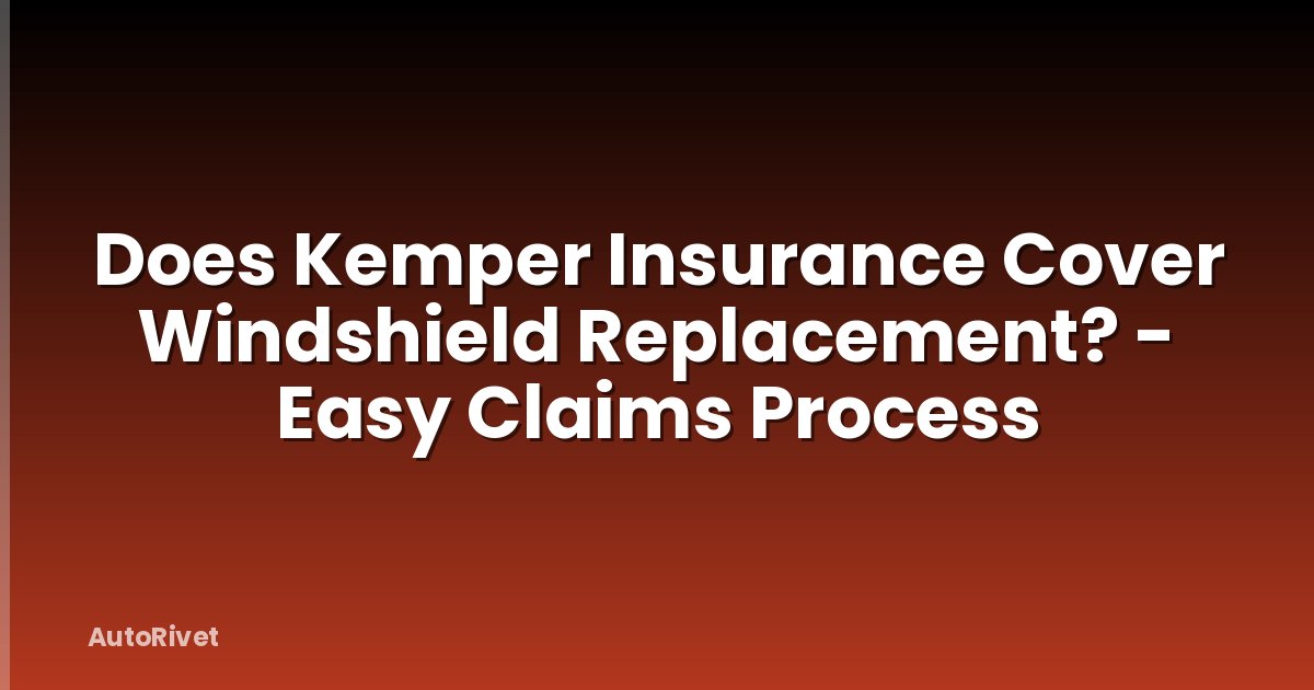 Does Kemper Insurance Cover Windshield Replacement? - Easy Claims Process