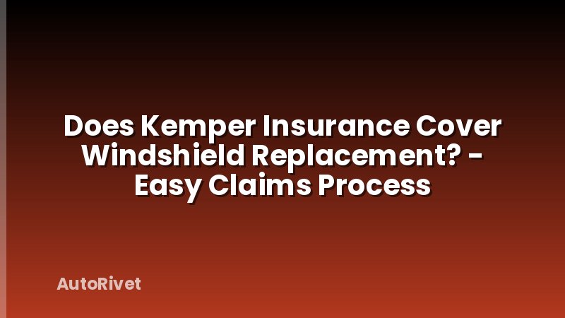 Does Kemper Insurance Cover Windshield Replacement? - Easy Claims Process