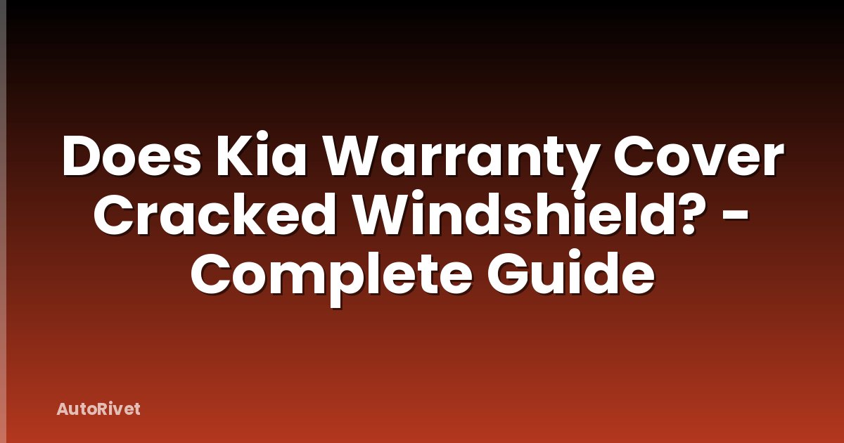 Does Kia Warranty Cover Cracked Windshield? - Complete Guide