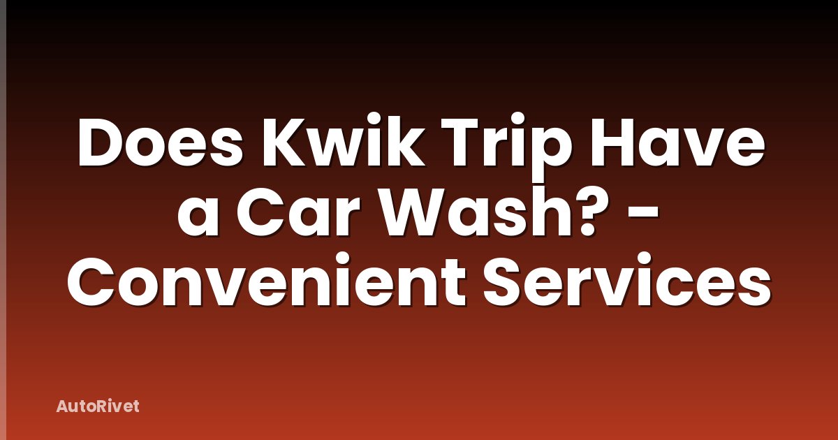 Does Kwik Trip Have a Car Wash? - Convenient Services