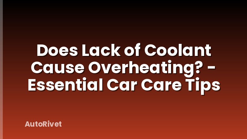 Does Lack of Coolant Cause Overheating? - Essential Car Care Tips