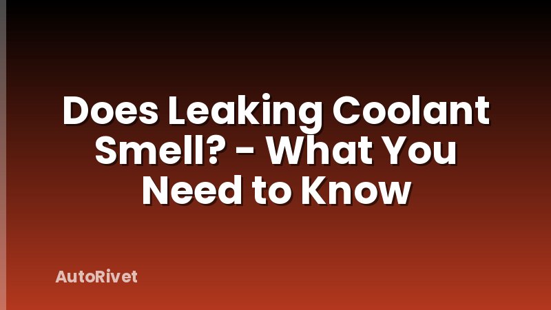 Does Leaking Coolant Smell? - What You Need to Know