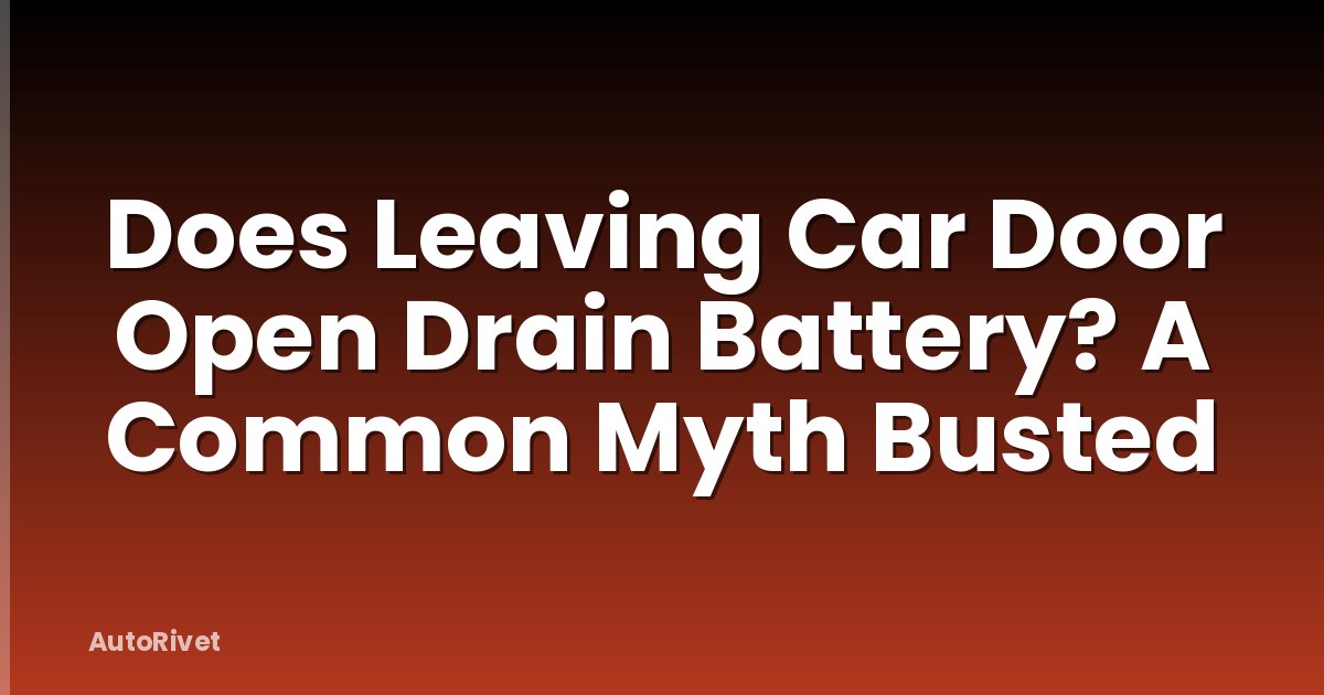 Does Leaving Car Door Open Drain Battery? A Common Myth Busted