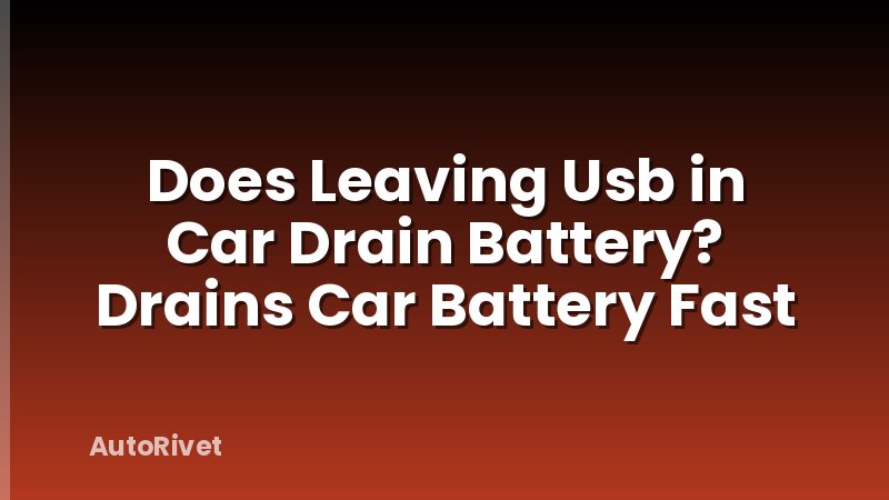 Does Leaving Usb in Car Drain Battery? Drains Car Battery Fast
