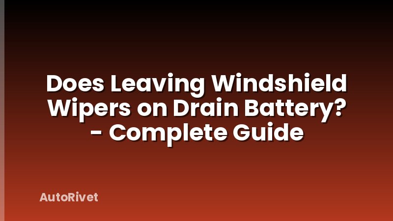 Does Leaving Windshield Wipers on Drain Battery? - Complete Guide