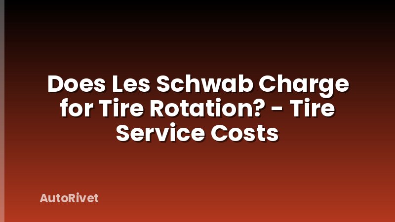 Does Les Schwab Charge for Tire Rotation? - Tire Service Costs