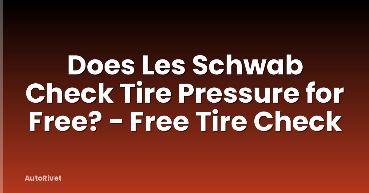 Does Les Schwab Check Tire Pressure for Free? - Free Tire Check
