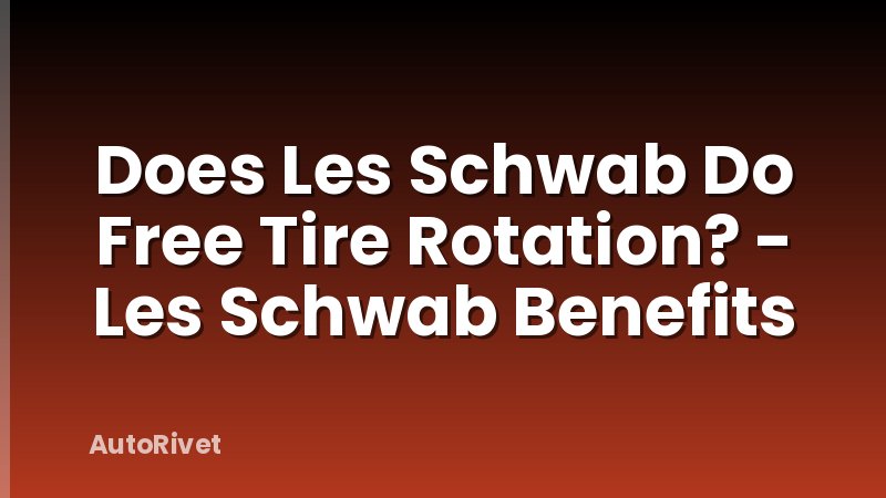 Does Les Schwab Do Free Tire Rotation? - Les Schwab Benefits