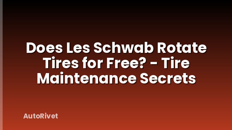 Does Les Schwab Rotate Tires for Free? - Tire Maintenance Secrets