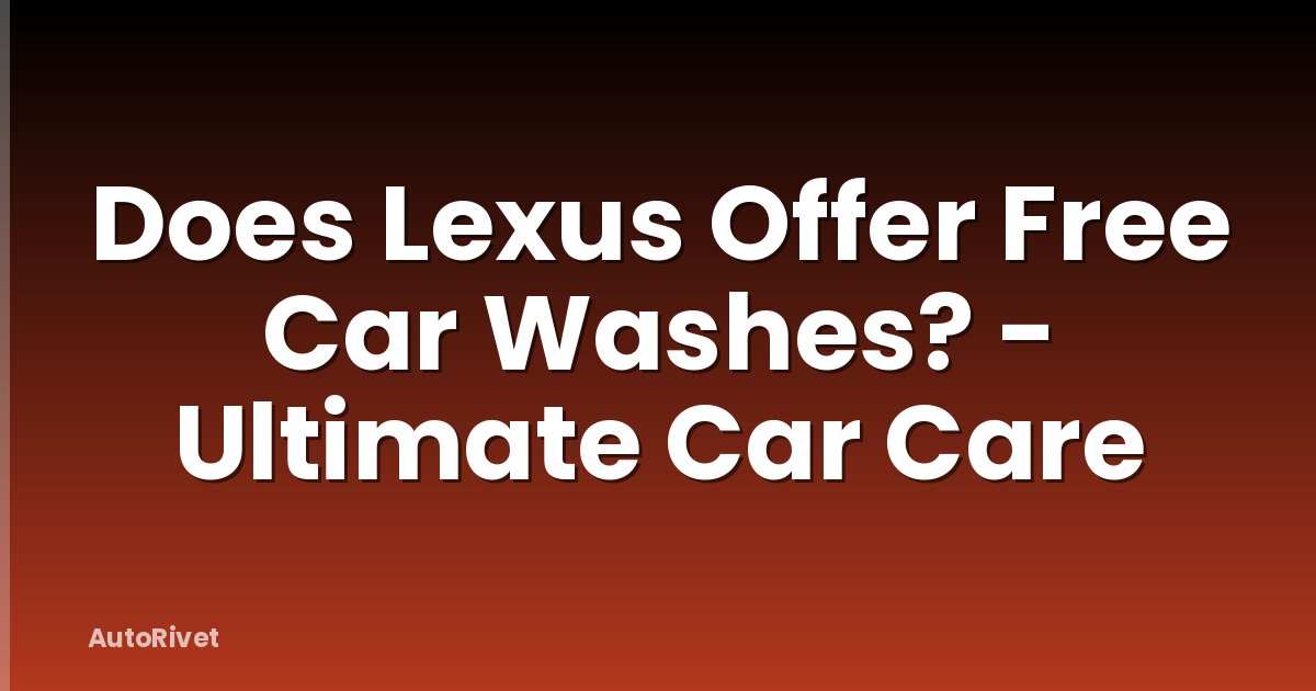 Does Lexus Offer Free Car Washes? - Ultimate Car Care