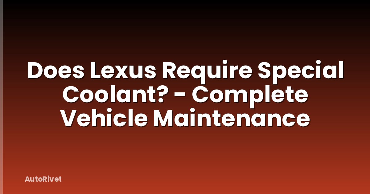 Does Lexus Require Special Coolant? - Complete Vehicle Maintenance