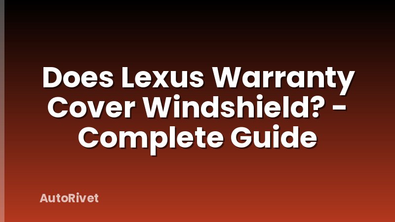 Does Lexus Warranty Cover Windshield? - Complete Guide