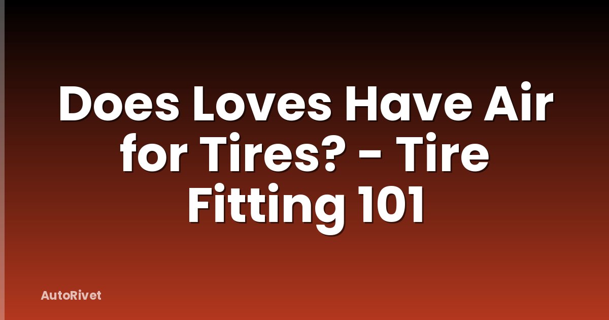 Does Loves Have Air for Tires? - Tire Fitting 101