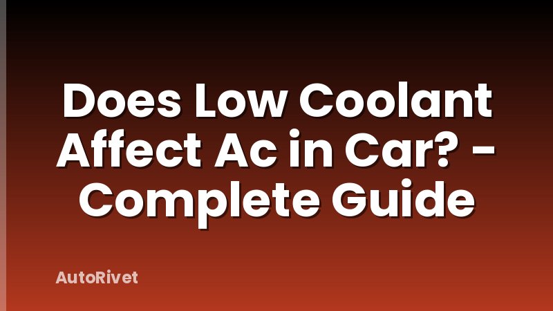 Does Low Coolant Affect Ac in Car? - Complete Guide
