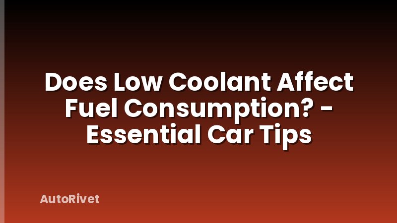 Does Low Coolant Affect Fuel Consumption? - Essential Car Tips
