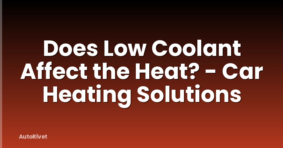 Does Low Coolant Affect the Heat? - Car Heating Solutions